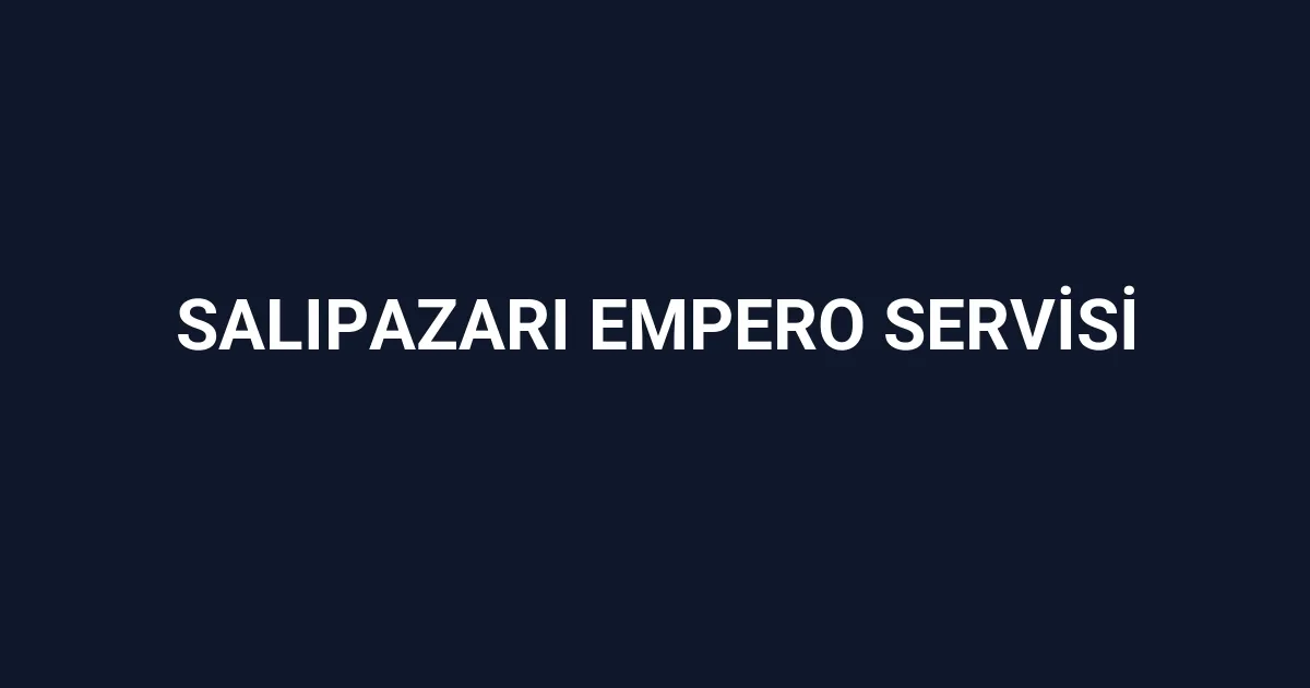 Salıpazarı Empero Servisi